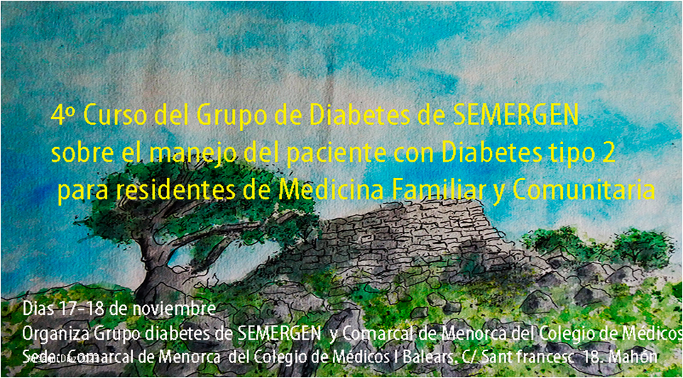 4º- Curso de la SEMERGEN-Illes Balears sobre el manejo del paciente con diabetes tipo 2 para Especialistas de Medicina Familiar y Comunitaria de Menorca en activo o en formación